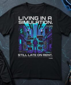 Living in a Simulation - Still Late on Rent T-Shirt
