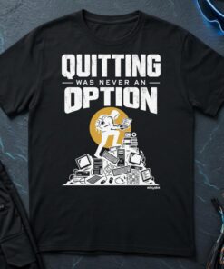 Quitting Was Never An Option T-Shirt