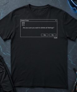 Are You Sure You Want To Delete All Feelings T-Shirt