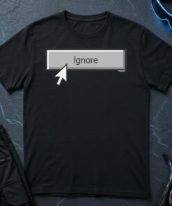Ignore T-Shirt