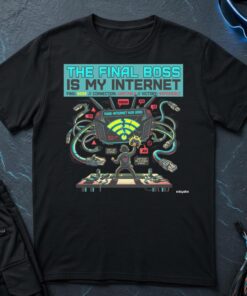 The Final Boss Is My Internet T-Shirt