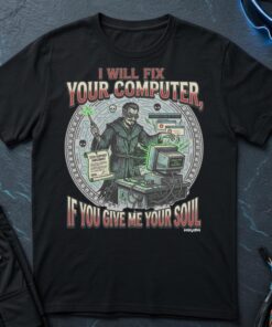 I Will Fix Your Computer, If You Give Me Your Soul T-Shirt